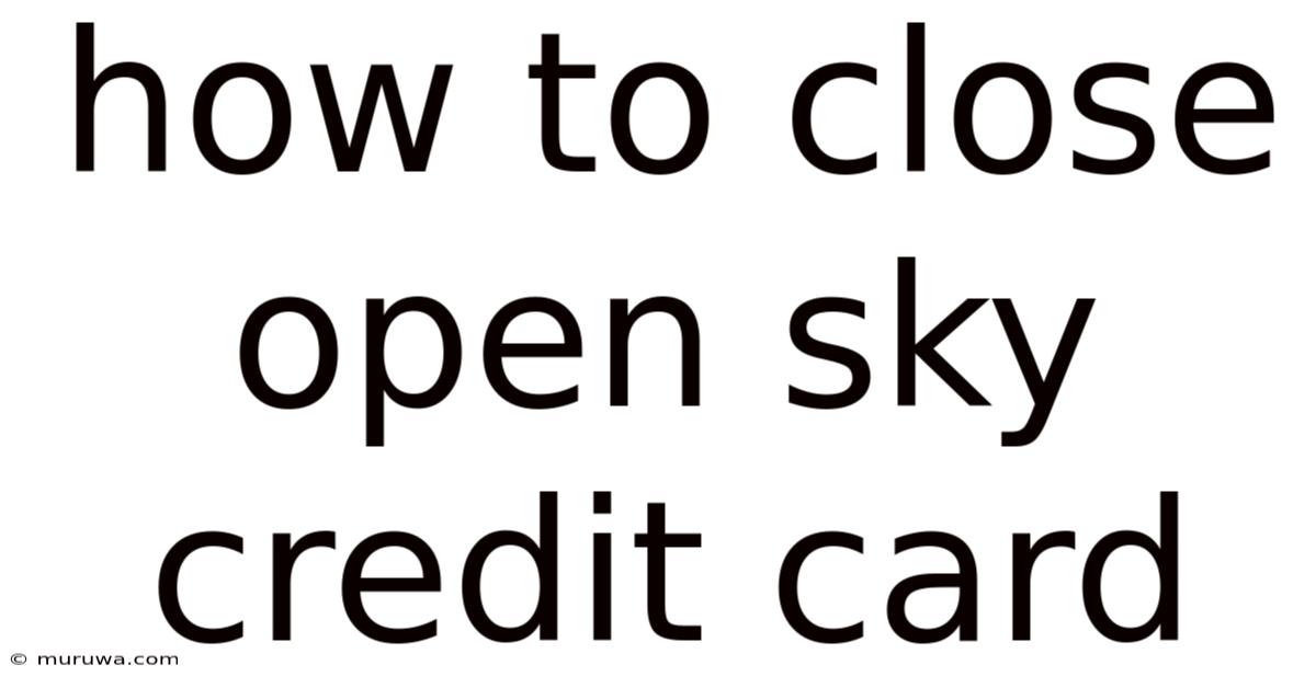 How To Close Open Sky Credit Card How To Close Open Sky Credit Card