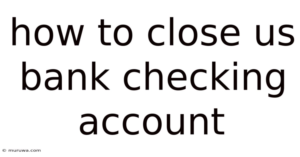 How To Close Us Bank Checking Account How To Close Us Bank Checking Account