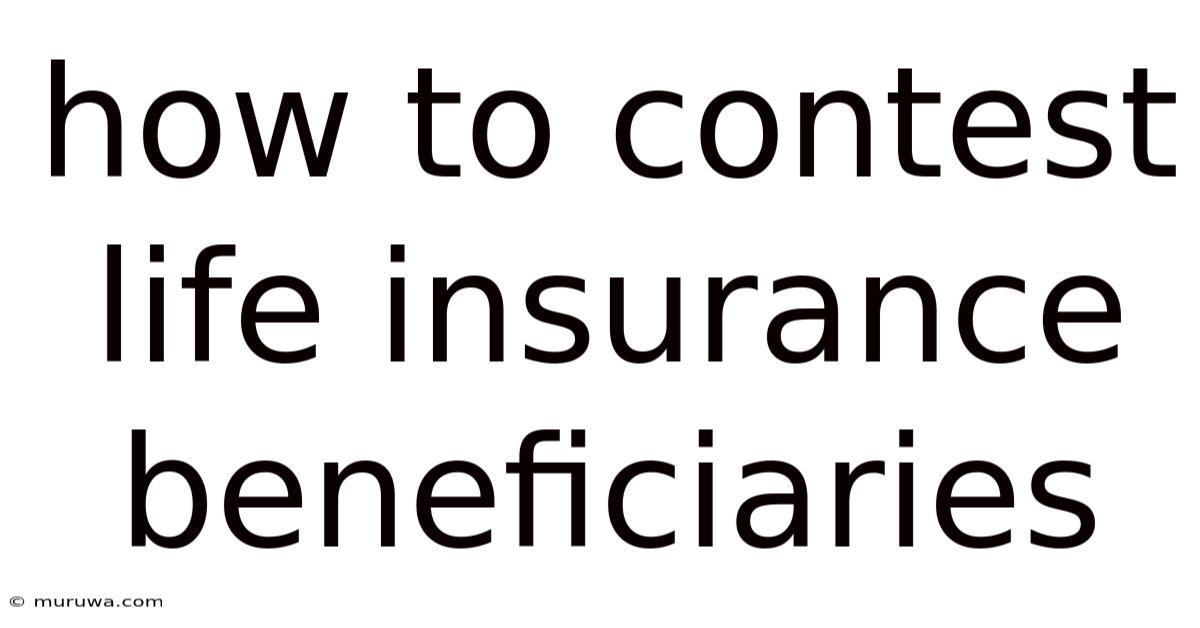 How To Contest Life Insurance Beneficiaries How To Contest Life Insurance Beneficiaries