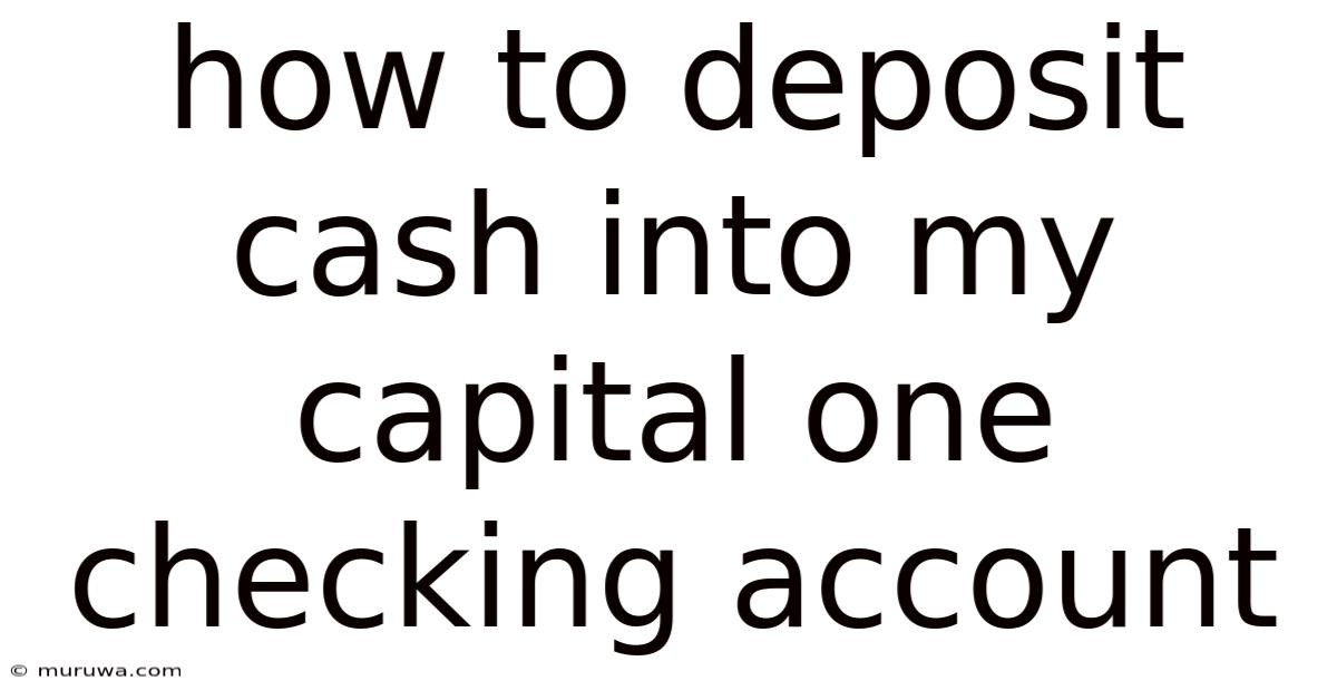 How To Deposit Cash Into My Capital One Checking Account How To Deposit Cash Into My Capital One Checking Account