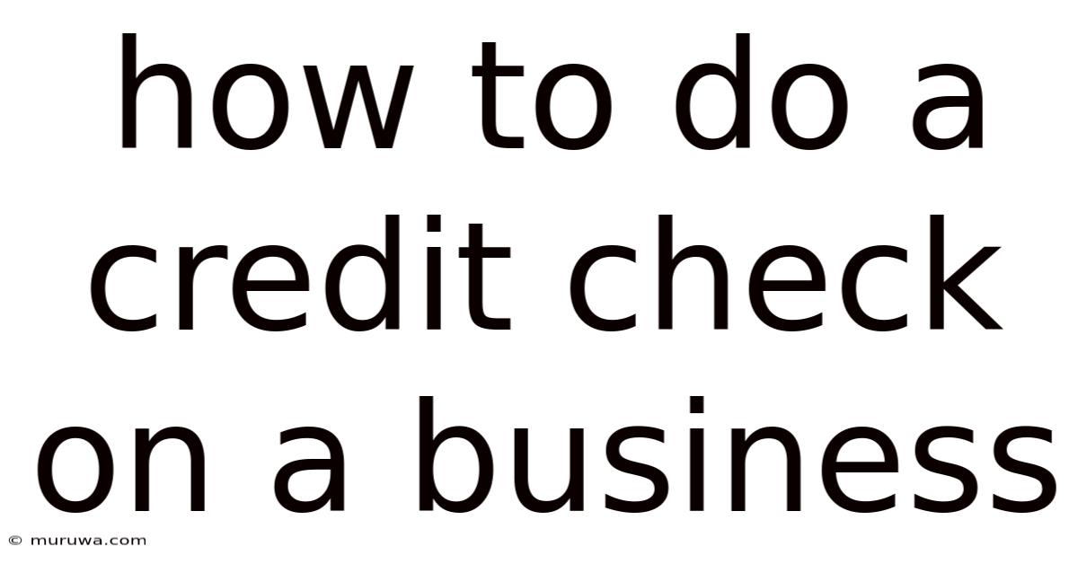 How To Do A Credit Check On A Business How To Do A Credit Check On A Business