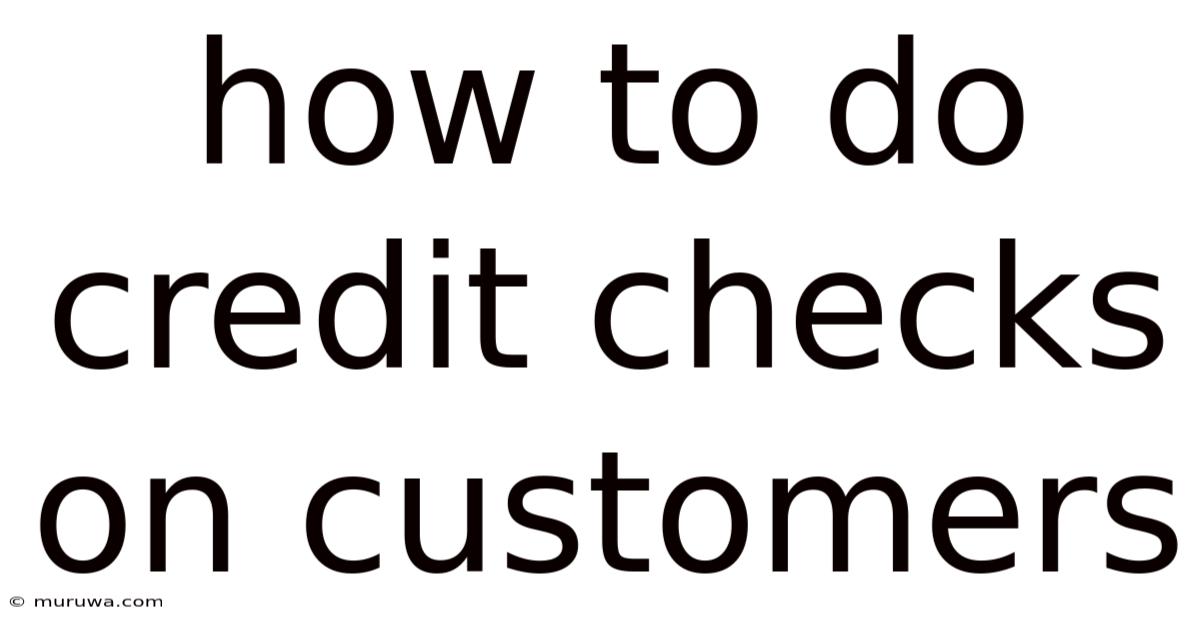 How To Do Credit Checks On Customers How To Do Credit Checks On Customers