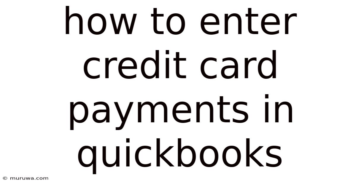 How To Enter Credit Card Payments In Quickbooks How To Enter Credit Card Payments In Quickbooks