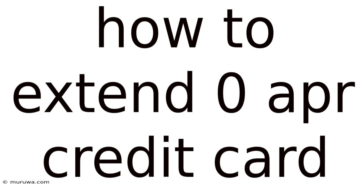 How To Extend 0 Apr Credit Card How To Extend 0 Apr Credit Card
