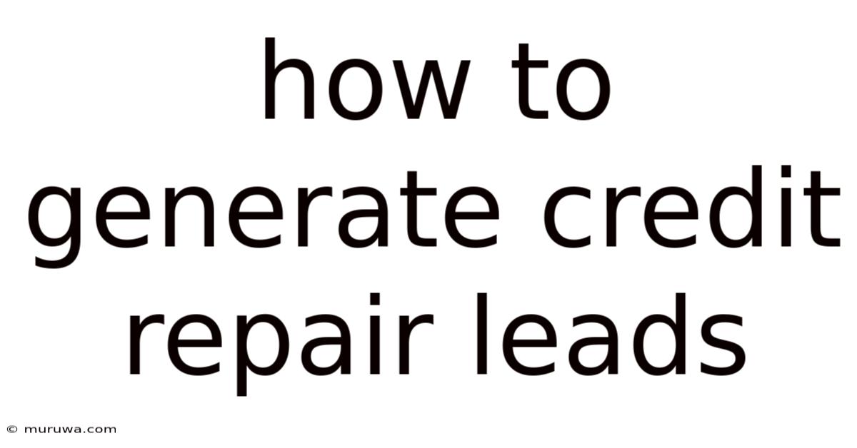 How To Generate Credit Repair Leads How To Generate Credit Repair Leads