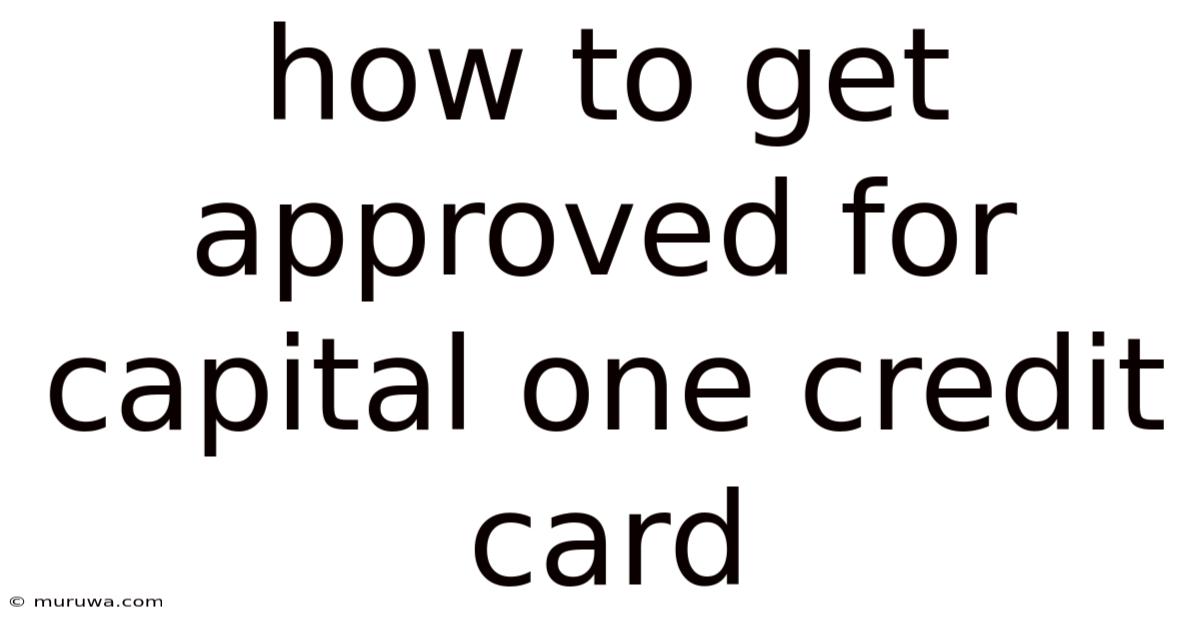 How To Get Approved For Capital One Credit Card How To Get Approved For Capital One Credit Card