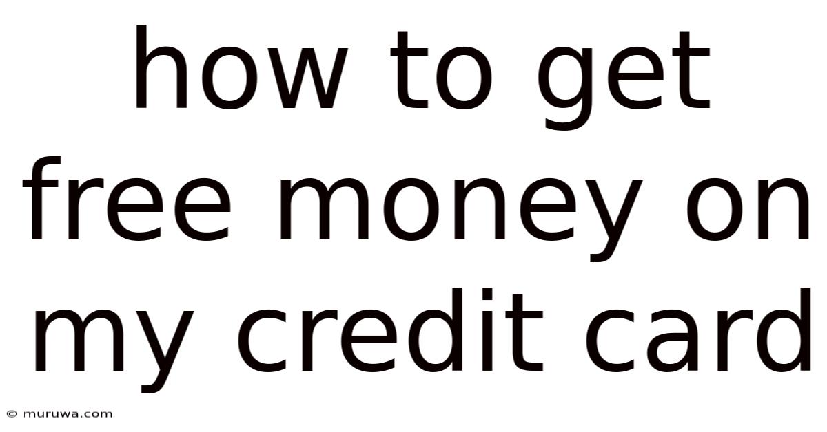 How To Get Free Money On My Credit Card How To Get Free Money On My Credit Card