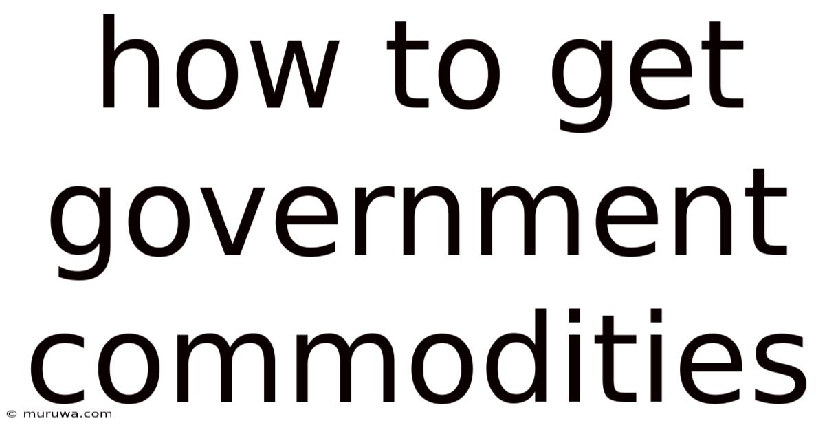 How To Get Government Commodities How To Get Government Commodities