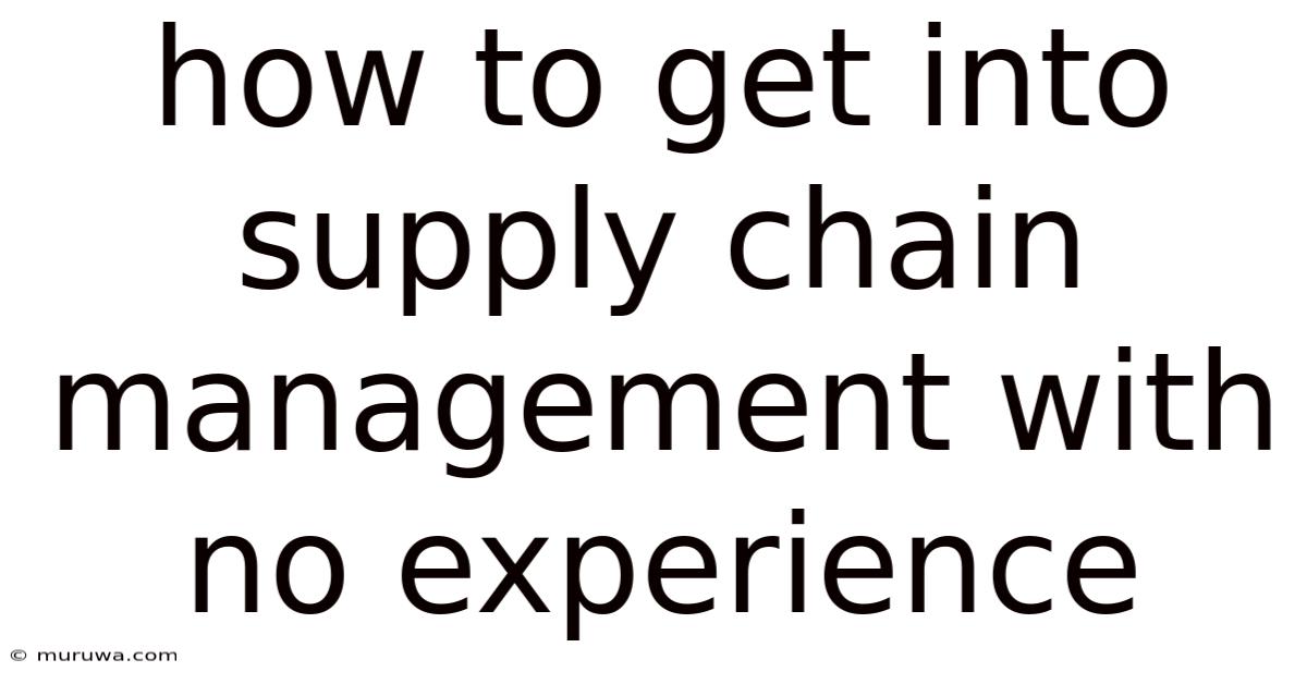 How To Get Into Supply Chain Management With No Experience