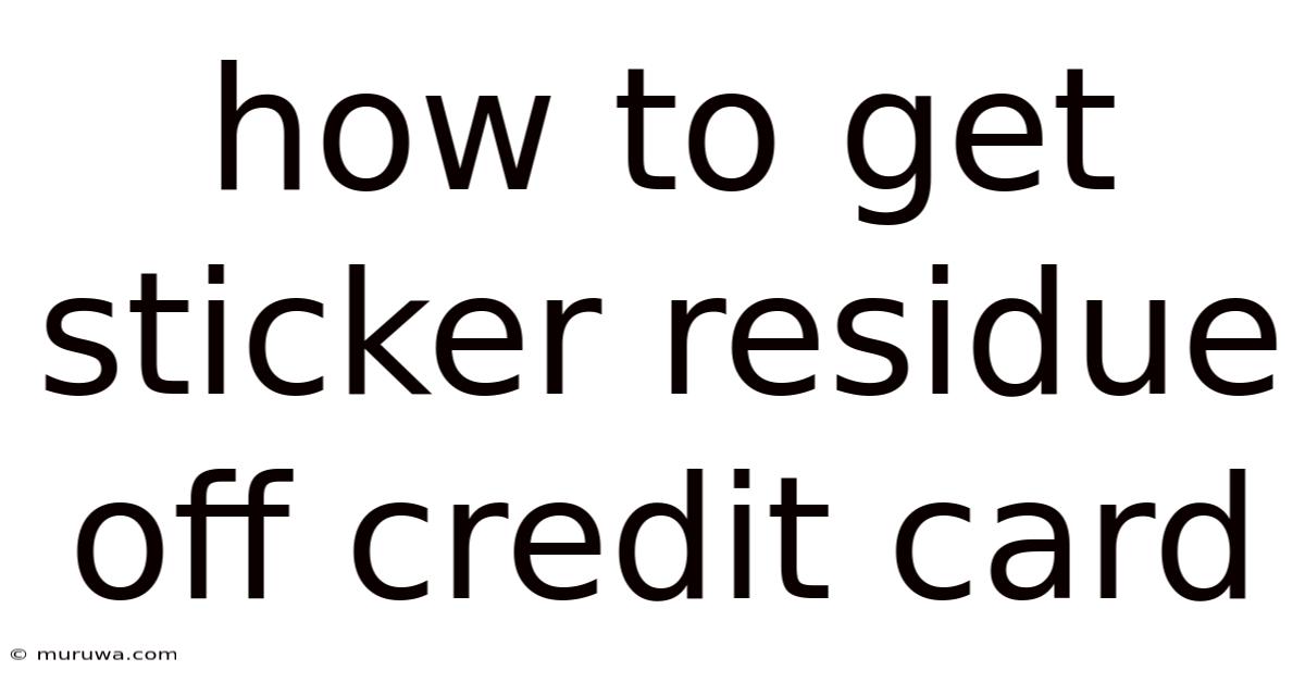 How To Get Sticker Residue Off Credit Card How To Get Sticker Residue Off Credit Card
