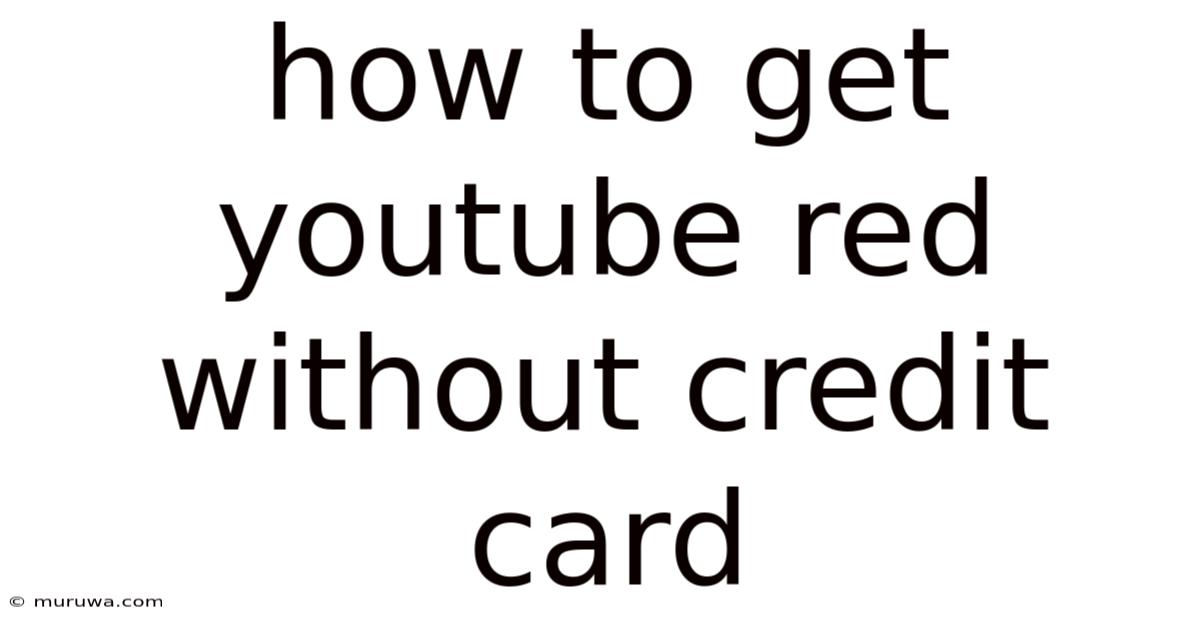 How To Get Youtube Red Without Credit Card How To Get Youtube Red Without Credit Card