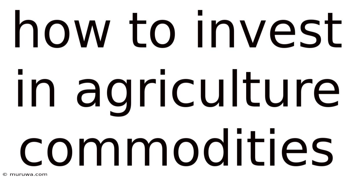 How To Invest In Agriculture Commodities How To Invest In Agriculture Commodities