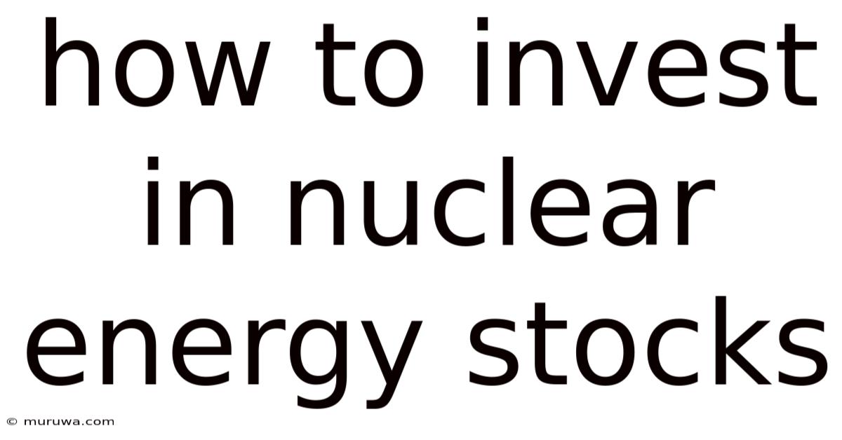 How To Invest In Nuclear Energy Stocks How To Invest In Nuclear Energy Stocks