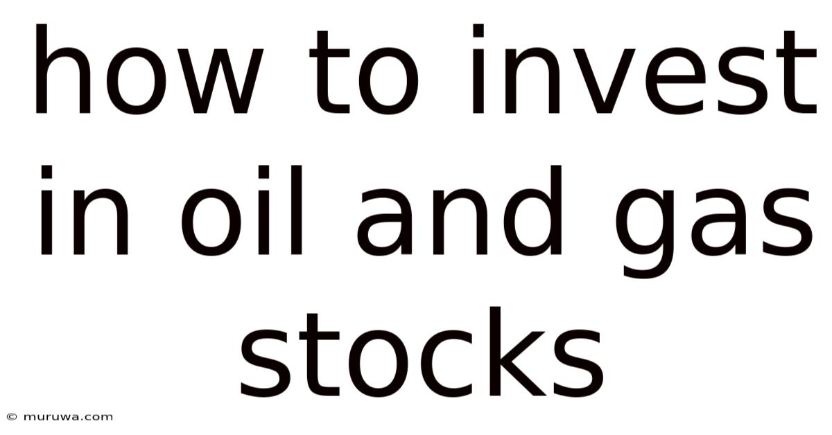 How To Invest In Oil And Gas Stocks