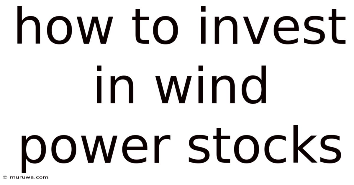 How To Invest In Wind Power Stocks How To Invest In Wind Power Stocks