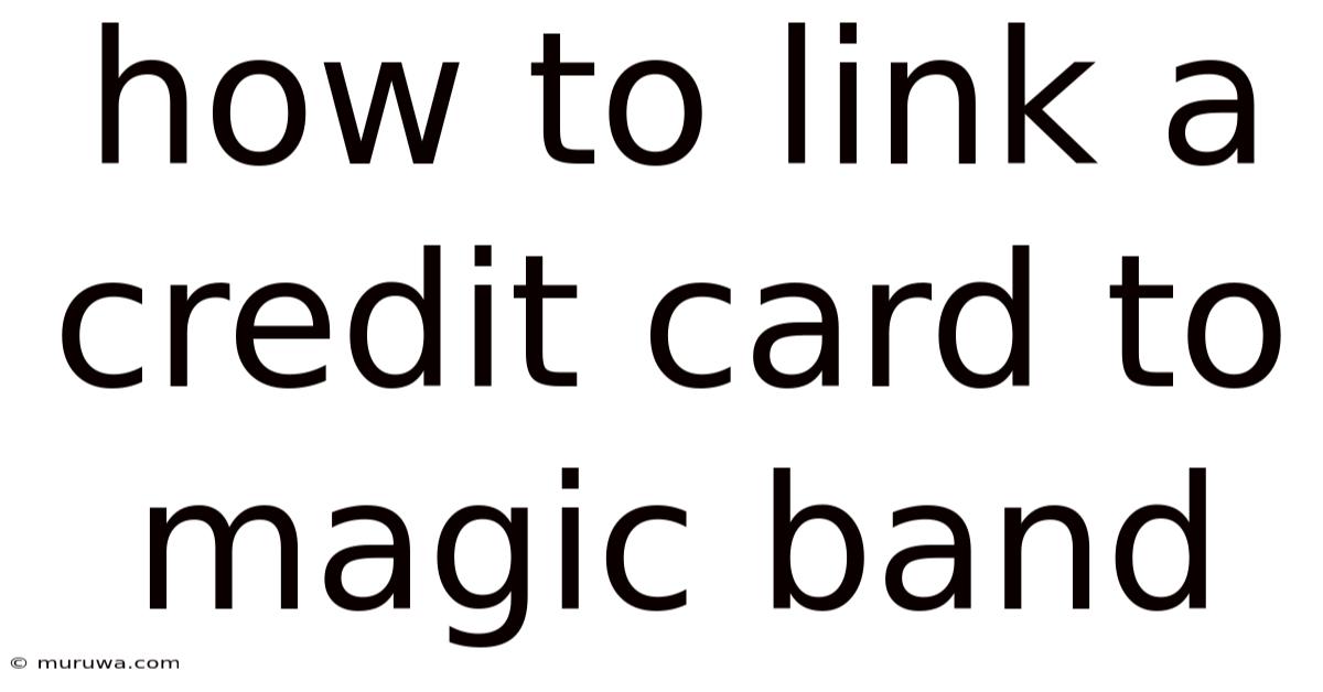 How To Link A Credit Card To Magic Band How To Link A Credit Card To Magic Band