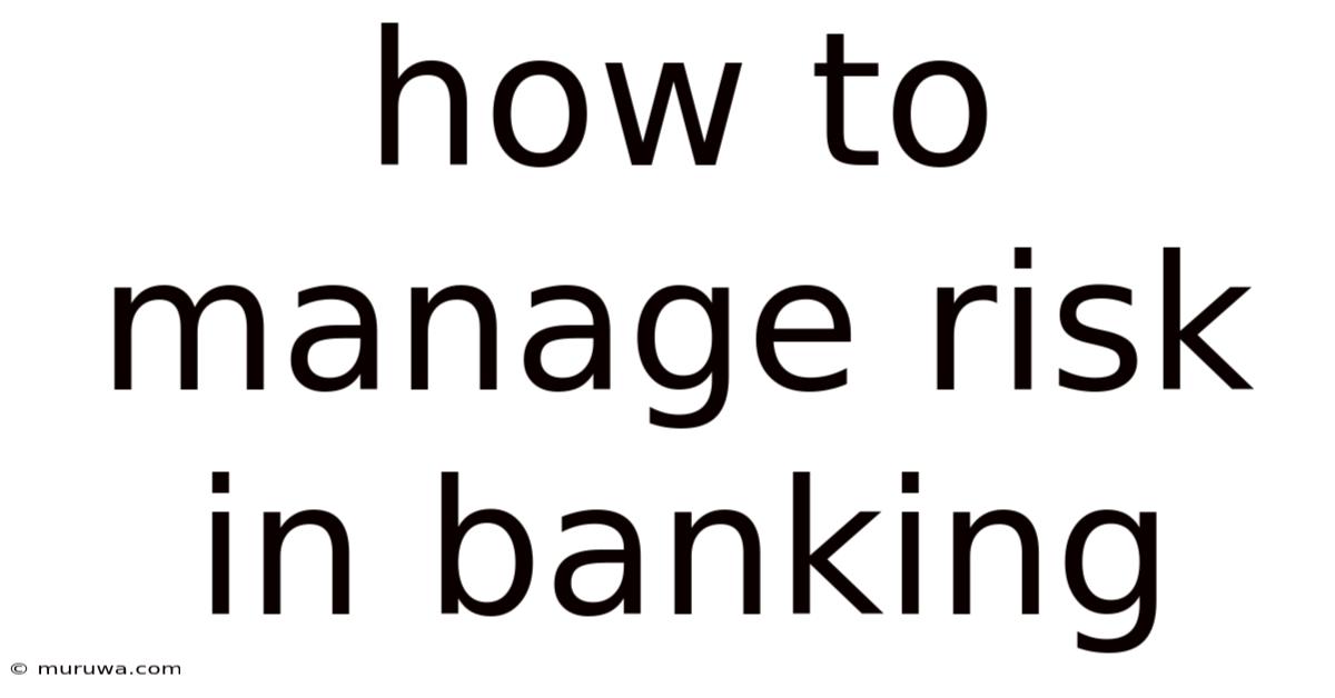 How To Manage Risk In Banking How To Manage Risk In Banking