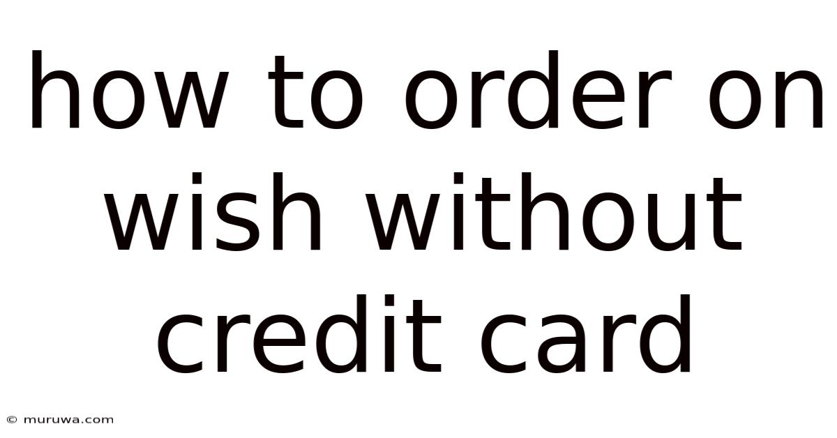 How To Order On Wish Without Credit Card How To Order On Wish Without Credit Card