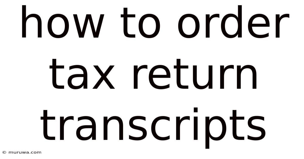 How To Order Tax Return Transcripts How To Order Tax Return Transcripts