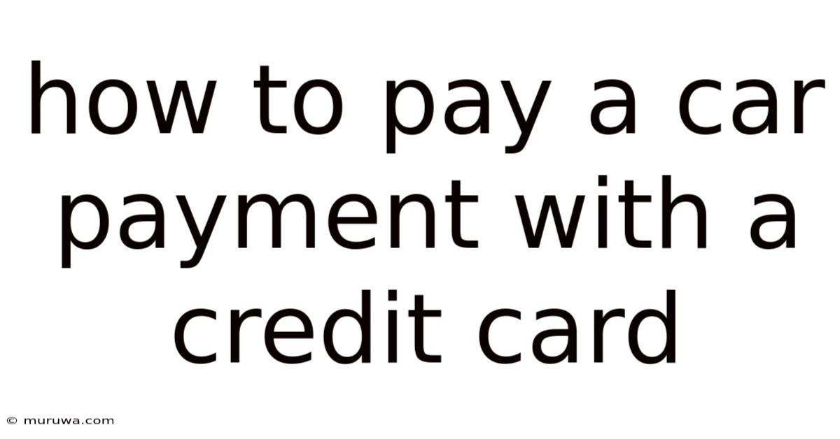 How To Pay A Car Payment With A Credit Card How To Pay A Car Payment With A Credit Card