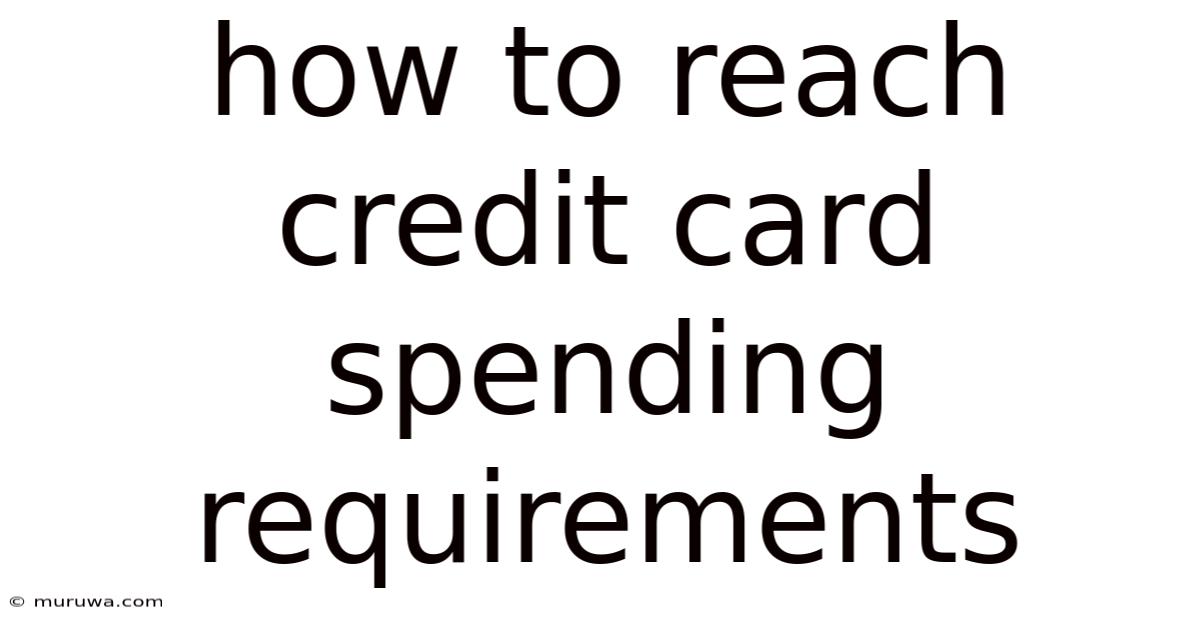 How To Reach Credit Card Spending Requirements How To Reach Credit Card Spending Requirements