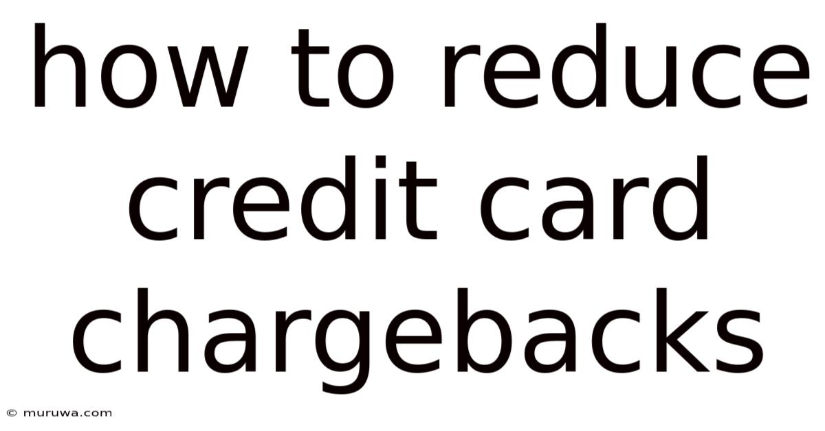 How To Reduce Credit Card Chargebacks How To Reduce Credit Card Chargebacks