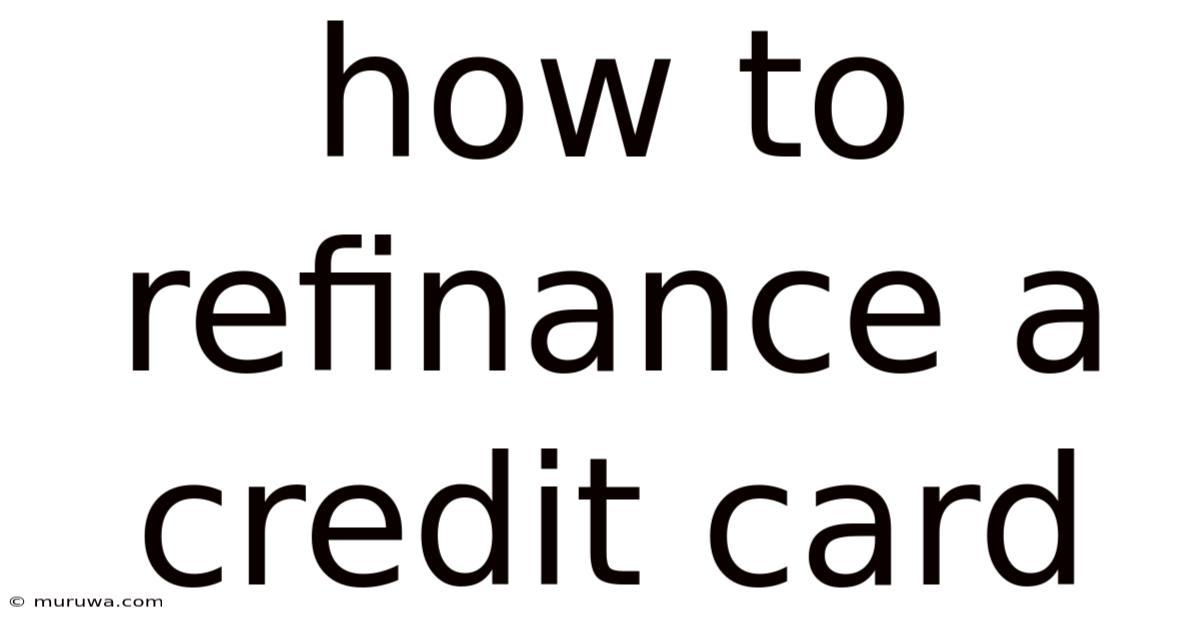 How To Refinance A Credit Card How To Refinance A Credit Card