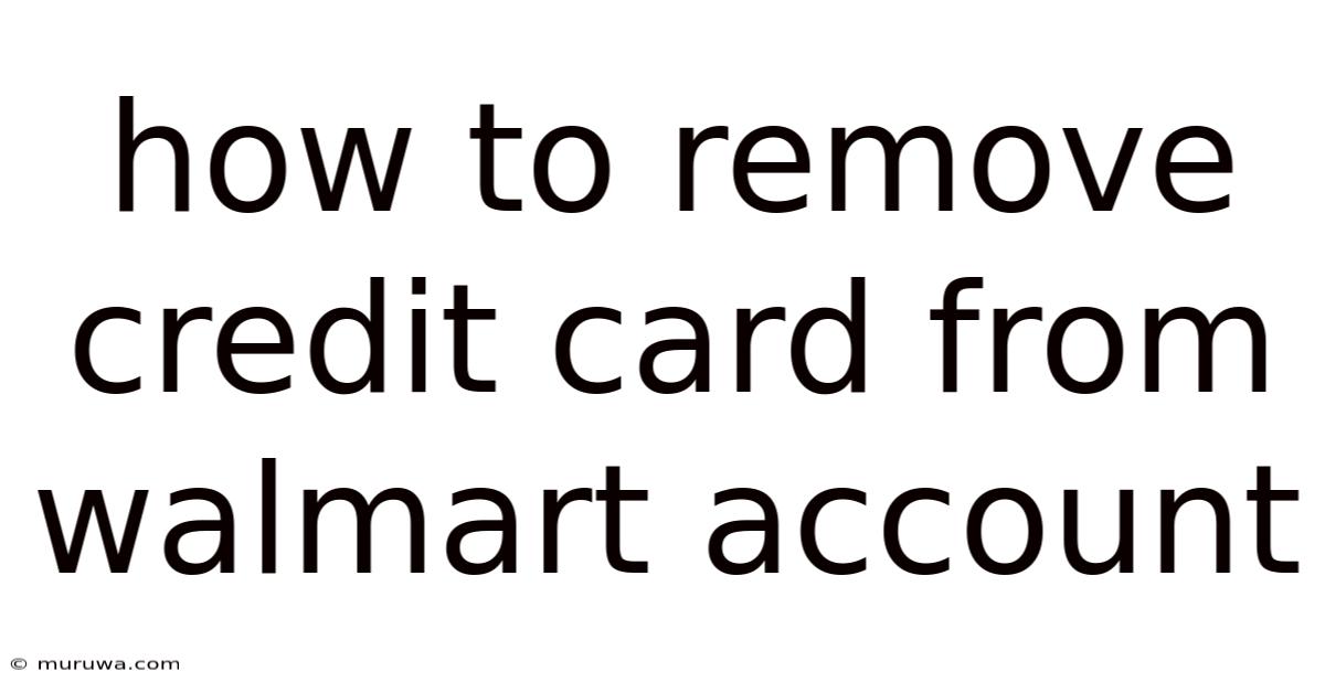 How To Remove Credit Card From Walmart Account How To Remove Credit Card From Walmart Account