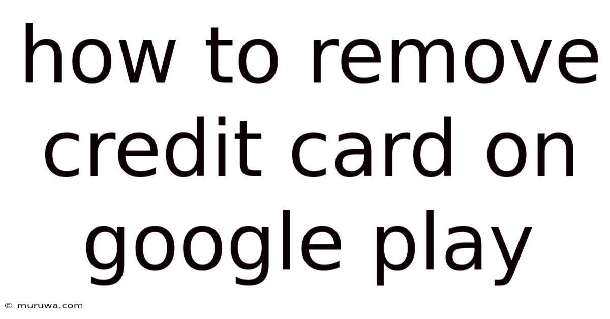 How To Remove Credit Card On Google Play How To Remove Credit Card On Google Play