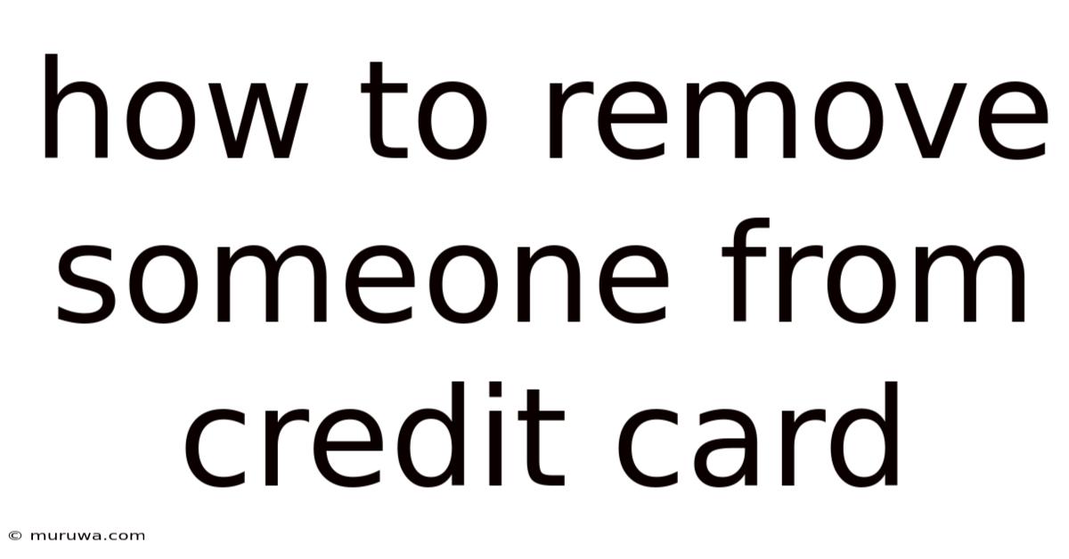 How To Remove Someone From Credit Card How To Remove Someone From Credit Card