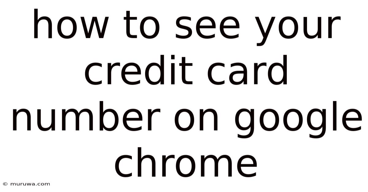 How To See Your Credit Card Number On Google Chrome How To See Your Credit Card Number On Google Chrome