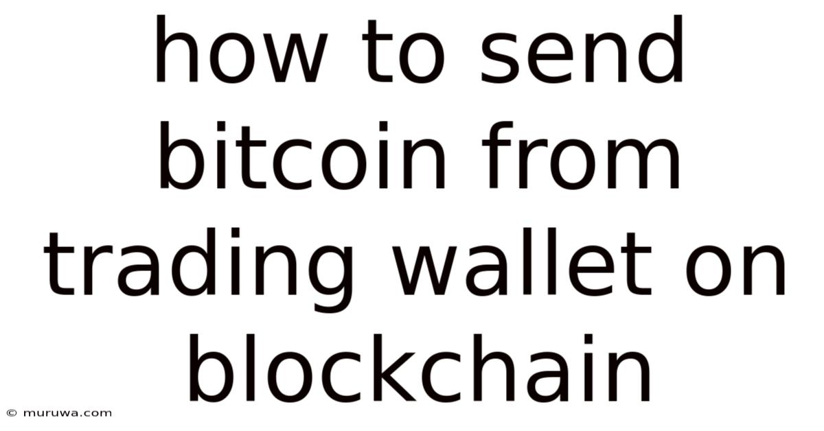 How To Send Bitcoin From Trading Wallet On Blockchain How To Send Bitcoin From Trading Wallet On Blockchain