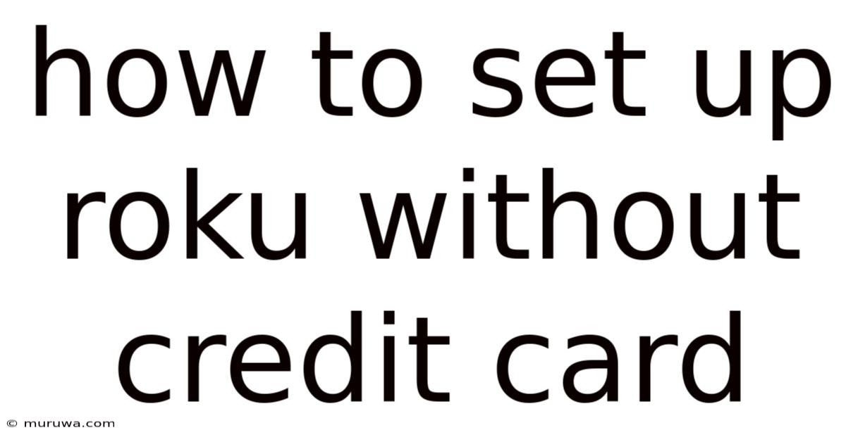 How To Set Up Roku Without Credit Card How To Set Up Roku Without Credit Card