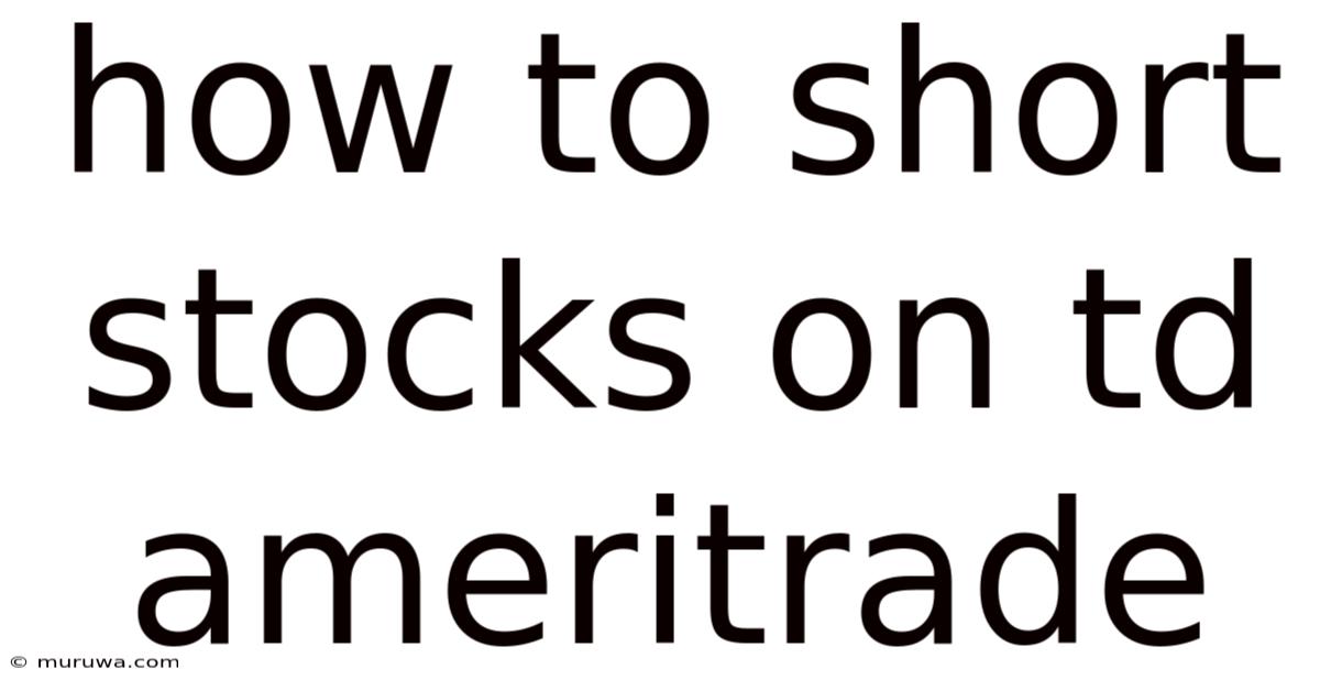 How To Short Stocks On Td Ameritrade How To Short Stocks On Td Ameritrade