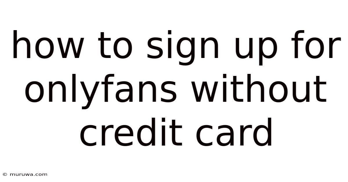 How To Sign Up For Onlyfans Without Credit Card How To Sign Up For Onlyfans Without Credit Card