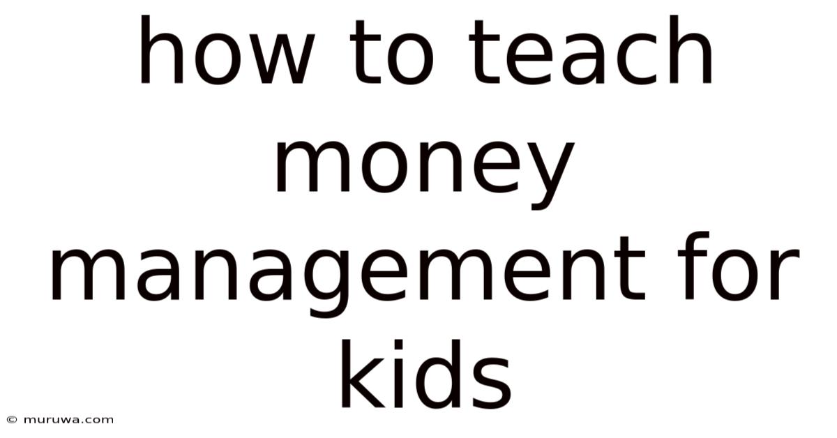 How To Teach Money Management For Kids How To Teach Money Management For Kids
