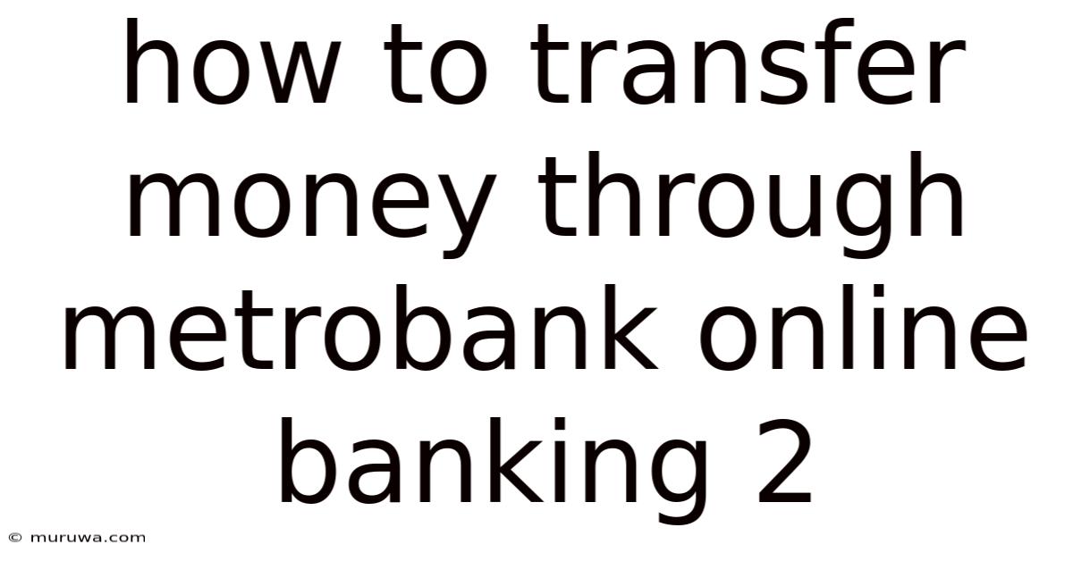 How To Transfer Money Through Metrobank Online Banking 2 How To Transfer Money Through Metrobank Online Banking 2