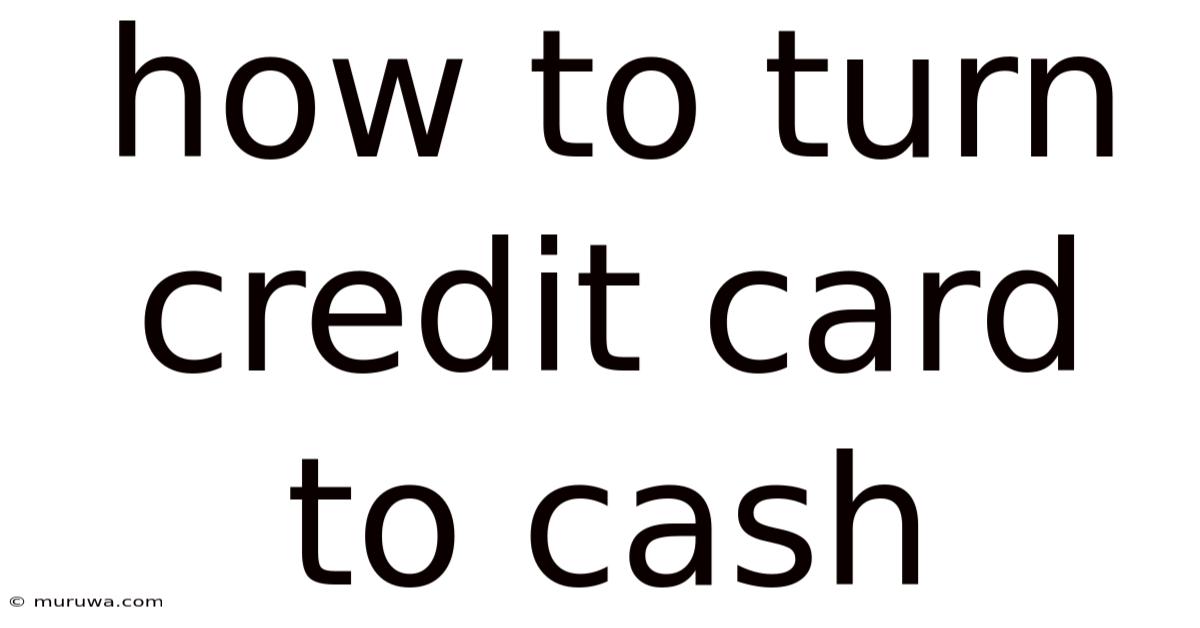 How To Turn Credit Card To Cash How To Turn Credit Card To Cash