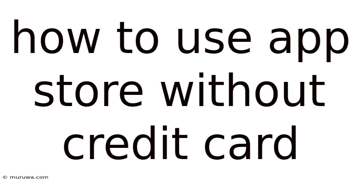 How To Use App Store Without Credit Card How To Use App Store Without Credit Card