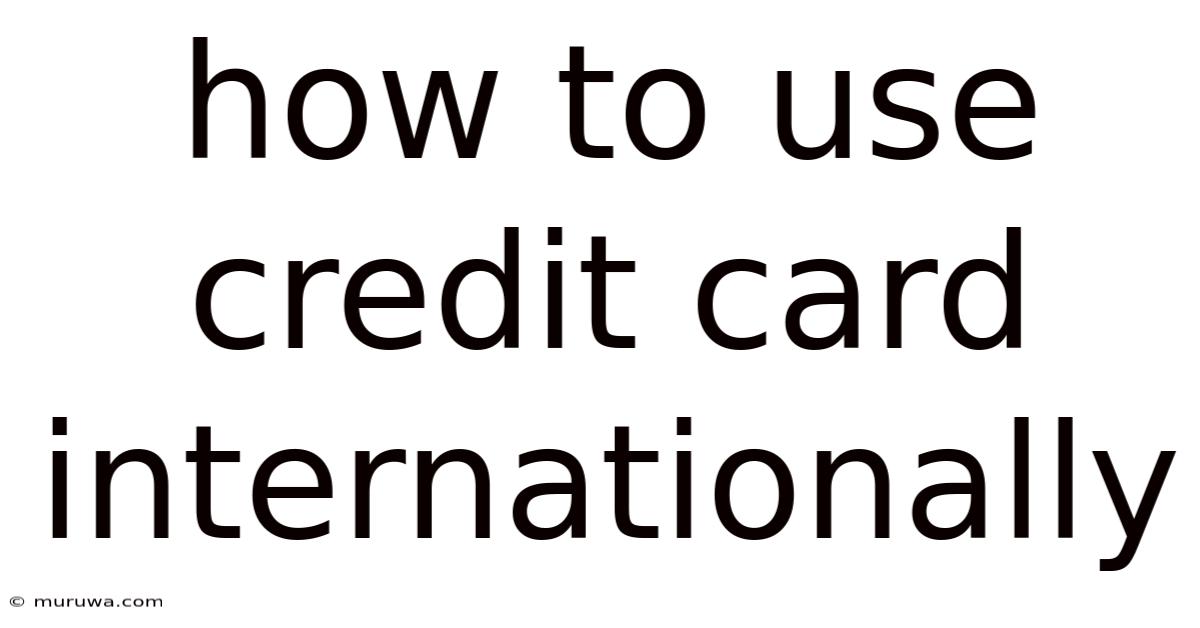 How To Use Credit Card Internationally How To Use Credit Card Internationally