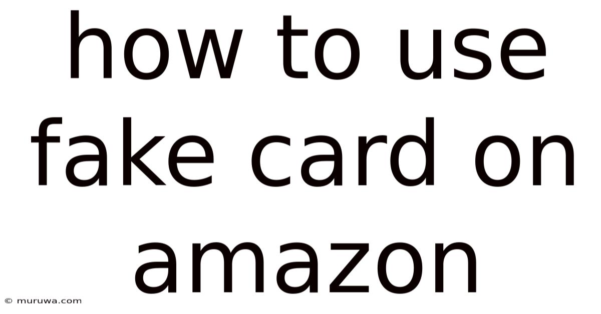 How To Use Fake Card On Amazon