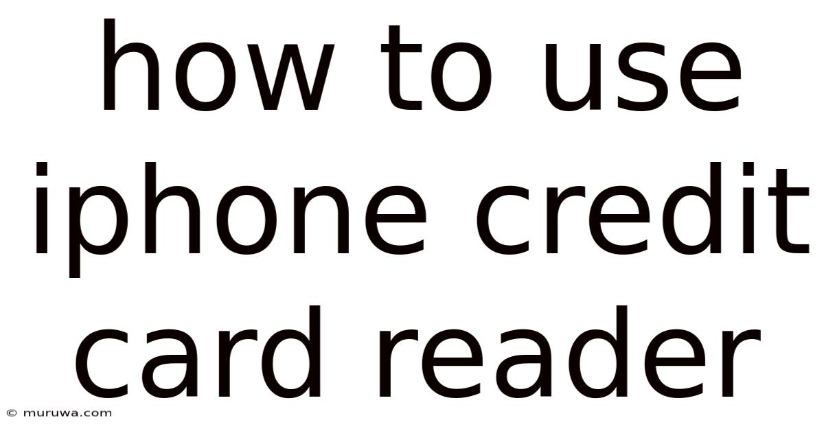 How To Use Iphone Credit Card Reader How To Use Iphone Credit Card Reader