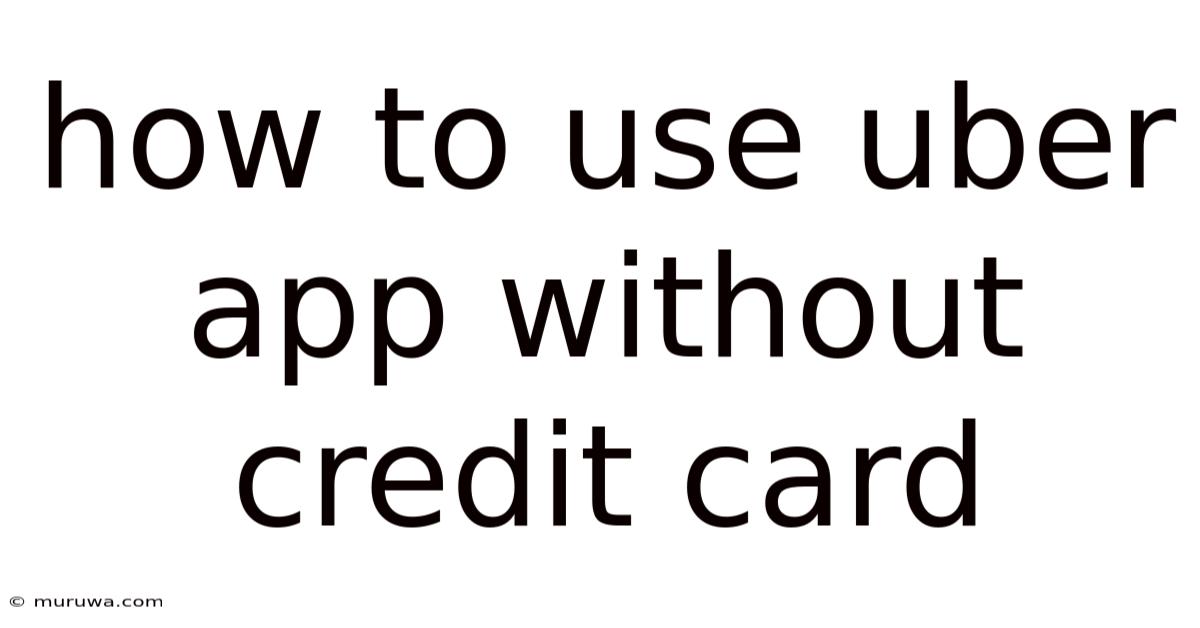 How To Use Uber App Without Credit Card How To Use Uber App Without Credit Card