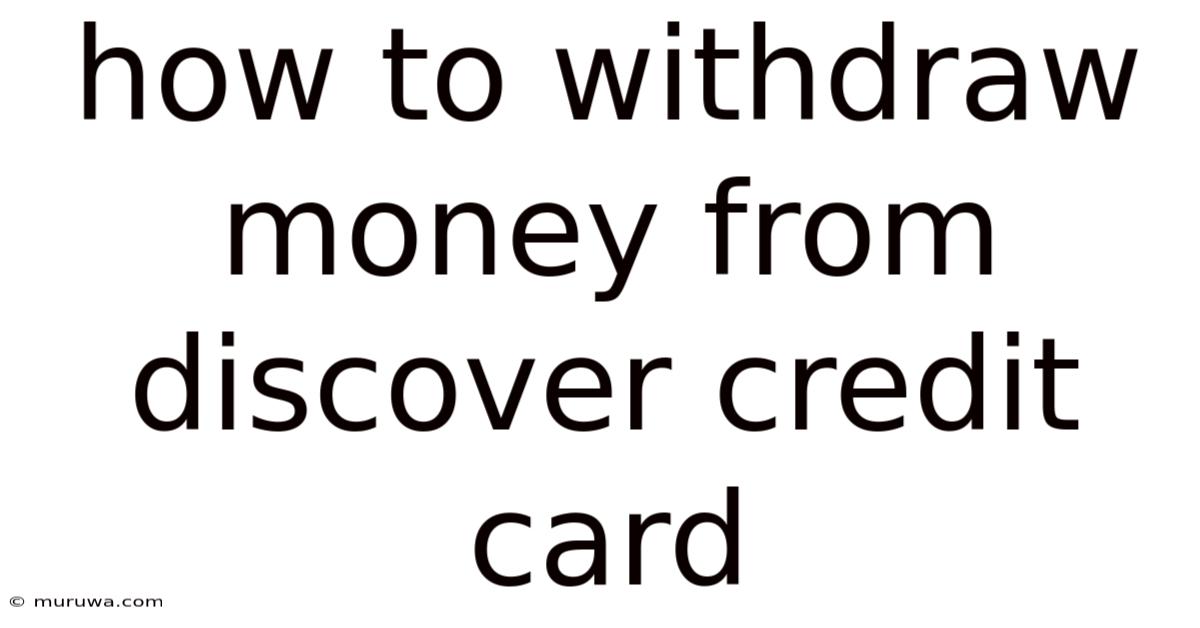 How To Withdraw Money From Discover Credit Card How To Withdraw Money From Discover Credit Card