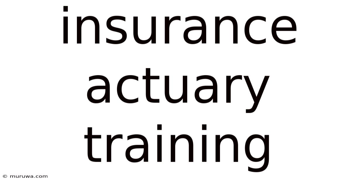 Insurance Actuary Training Insurance Actuary Training
