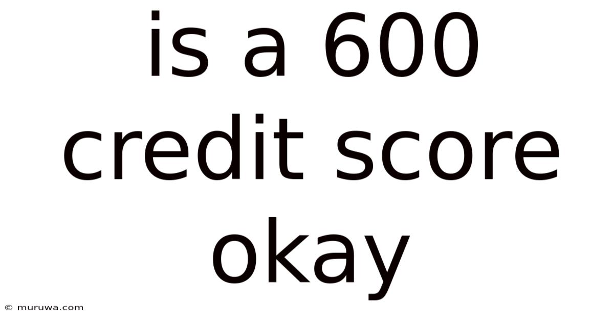 Is A 600 Credit Score Okay Is A 600 Credit Score Okay