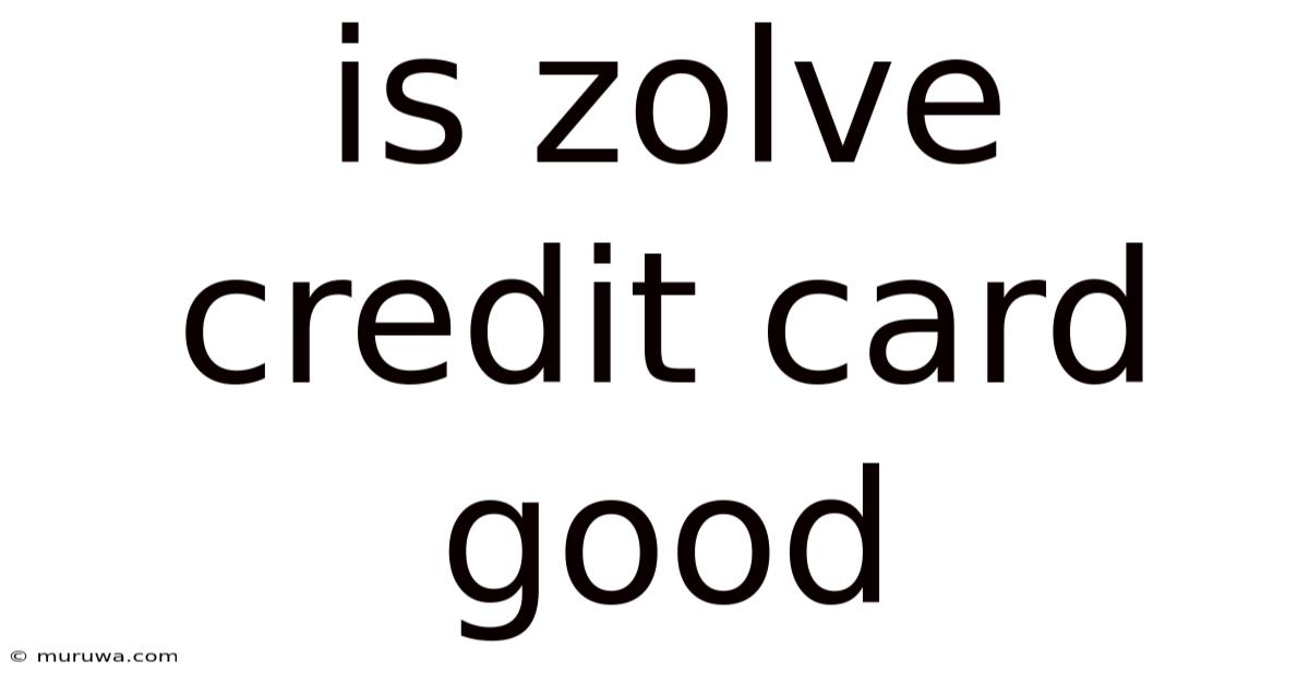 Is Zolve Credit Card Good Is Zolve Credit Card Good