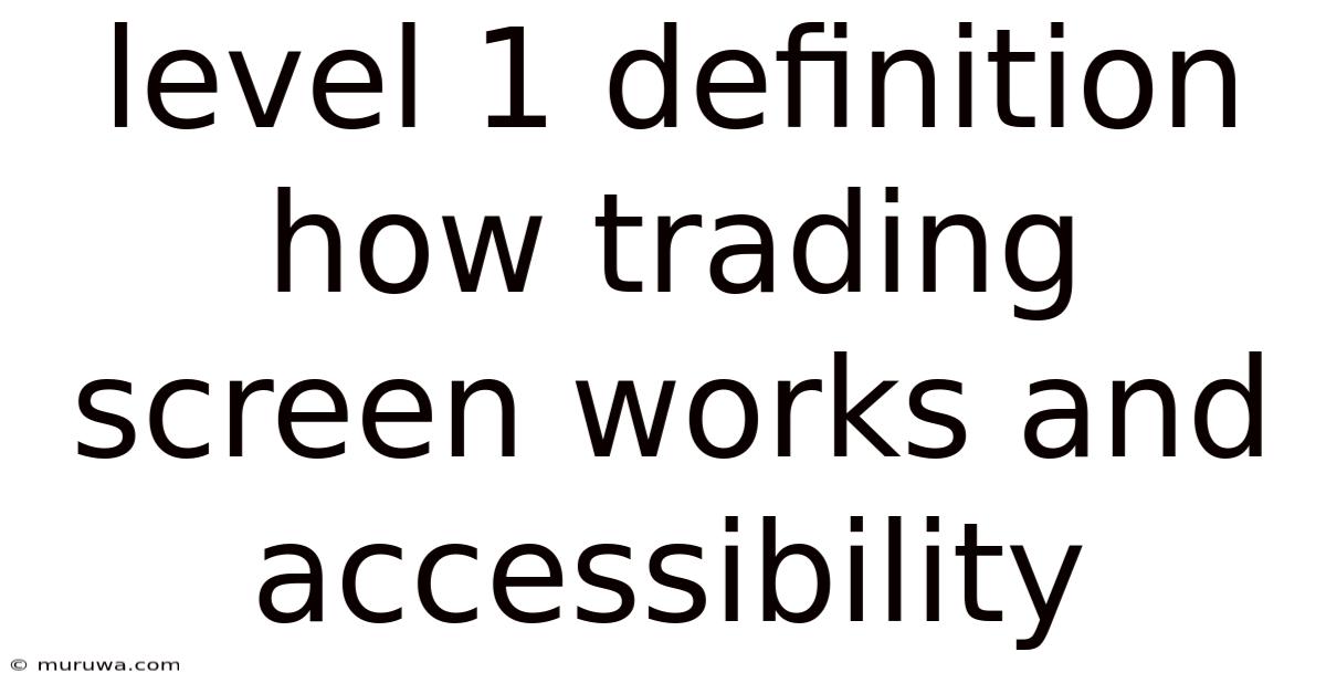 Level 1 Definition How Trading Screen Works And Accessibility