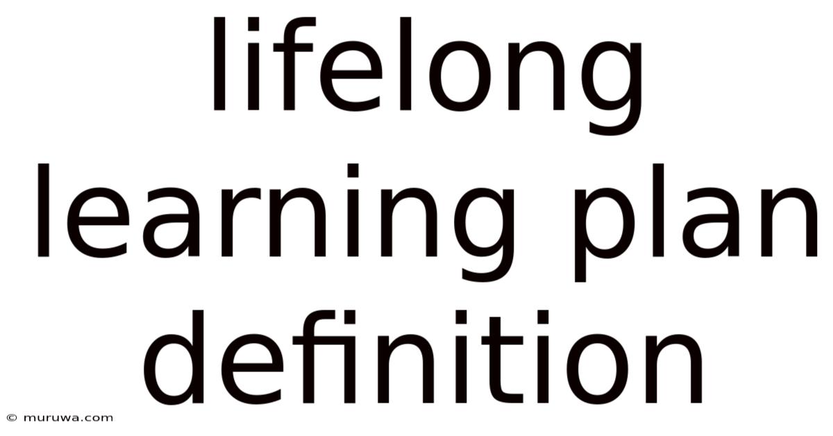 Lifelong Learning Plan Definition Lifelong Learning Plan Definition