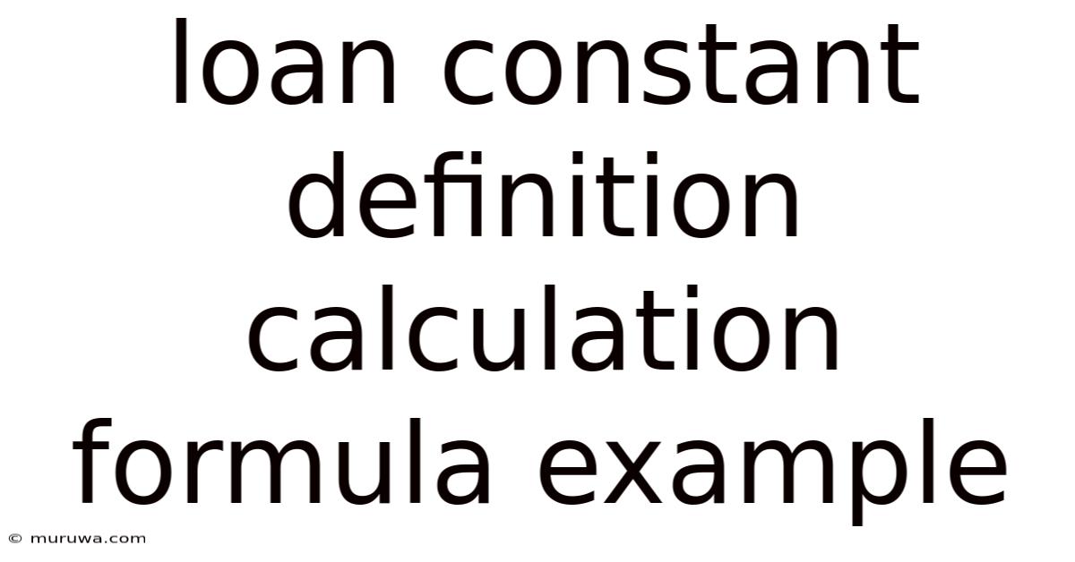 Loan Constant Definition Calculation Formula Example Loan Constant Definition Calculation Formula Example